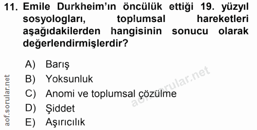11. soru: Emile Durkheim'ın öncülük ettiği 19. yüzyıl sosyologları, toplumsal hareketleri aşağıdakilerden hangisinin sonucu ola…