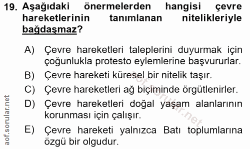 19. soru: Aşağıdaki önermelerden hangisi çevre hareketlerinin tanımlanan nitelikleriyle bağdaşmaz? A) Çevre hareketleri taleple…