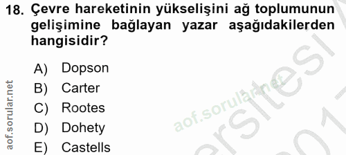 18. soru: Çevre hareketinin yükselişini ağ toplumunun gelişimine bağlayan yazar aşağıdakilerden hangisidir? A) Dopson B) Carter…