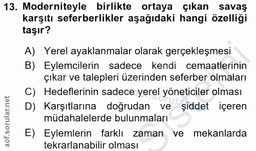 13. soru: Moderniteyle birlikte ortaya çıkan savaş karşıtı seferberlikler aşağıdaki hangi özelliği taşır? A) Yerel ayaklanmalar…