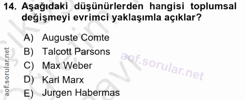 14. soru: Aşağıdaki düşünürlerden hangisi toplumsal değişmeyi evrimci yaklaşımla açıklar? A) Auguste Comte B) Talcott Parsons C…