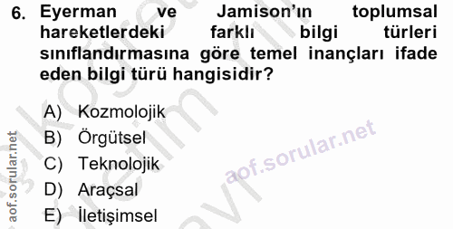 6. soru: Eyerman ve Jamison'ın toplumsal hareketlerdeki farklı bilgi türleri sınıflandırmasına göre temel inançları ifade eden…