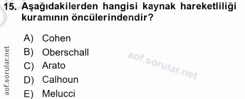 15. soru: Aşağıdakilerden hangisi kaynak hareketliliği kuramının öncülerindendir? A) Cohen B) Oberschall C) Arato D) Calhoun E)…