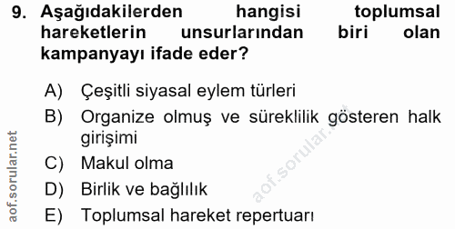 9. soru: Aşağıdakilerden hangisi toplumsal hareketlerin unsurlarından biri olan kampanyayı ifade eder? A) Çeşitli siyasal eyle…