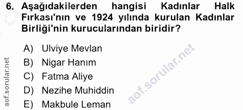 6. soru: Aşağıdakilerden hangisi Kadınlar Halk Fırkası'nın ve 1924 yılında kurulan Kadınlar Birliği'nin kurucularından biridir…