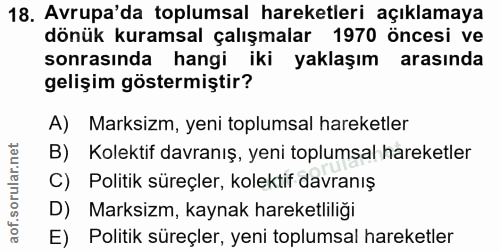 18. soru: Avrupa'da toplumsal hareketleri açıklamaya dönük kuramsal çalışmalar 1970 öncesi ve sonrasında hangi iki yaklaşım ara…