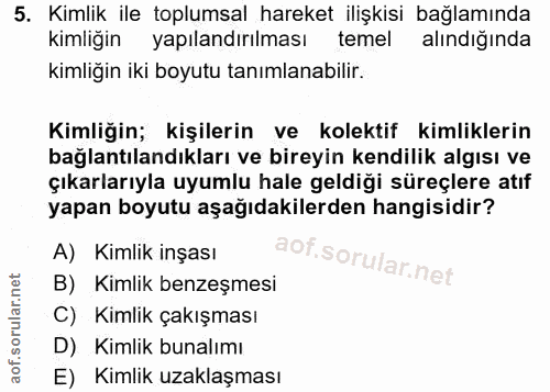 5. soru: Kimlik ile toplumsal hareket ilişkisi bağlamında kimliğin yapılandırılması temel alındığında kimliğin iki boyutu tanı…