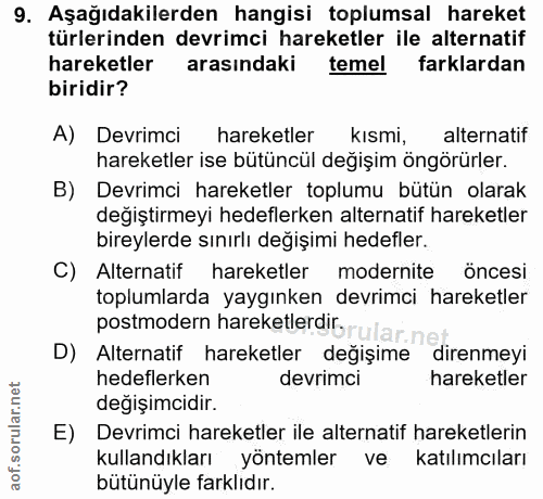 9. soru: Aşağıdakilerden hangisi toplumsal hareket türlerinden devrimci hareketler ile alternatif hareketler arasındaki temel…