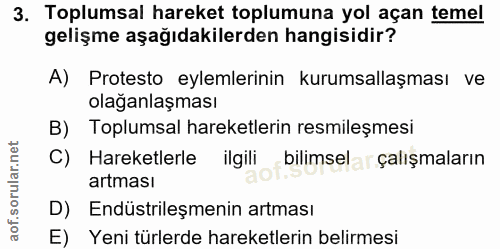 3. soru: Toplumsal hareket toplumuna yol açan temel gelişme aşağıdakilerden hangisidir? A) Protesto eylemlerinin kurumsallaşma…