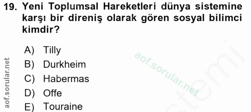 19. soru: Yeni Toplumsal Hareketleri dünya sistemine karşı bir direniş olarak gören sosyal bilimci kimdir? A) Tilly B) Durkheim…