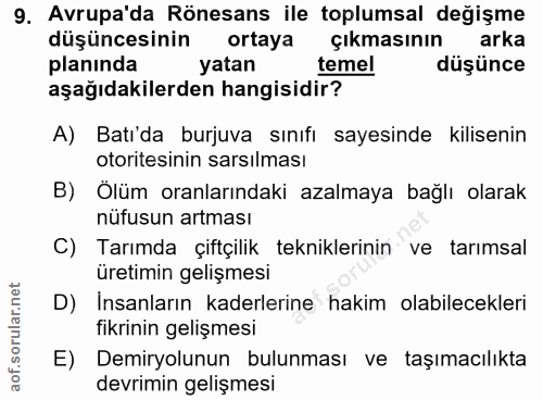9. soru: Avrupa'da Rönesans ile toplumsal değişme düşüncesinin ortaya çıkmasının arka planinda yatan temel düşünce aşağıdakile…
