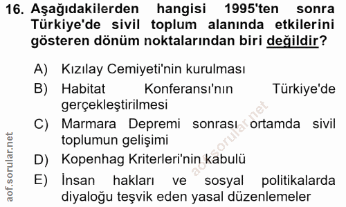 16. soru: Aşağıdakilerden hangisi 1995'ten sonra Türkiye'de sivil toplum alanında etkilerini gösteren dönüm noktalarından biri…