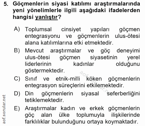 5. soru: Göçmenlerin siyasi katılımı araştırmalarında yeni yönelimlerle ilgili aşağıdaki ifadelerden hangisi yanlıştır? A) Top…