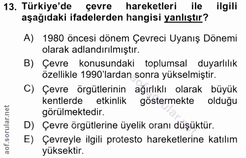 13. soru: Türkiye'de çevre hareketleri ile ilgili aşağıdaki ifadelerden hangisi yanlıştır? A) 1980 öncesi dönem Çevreci Uyanış…
