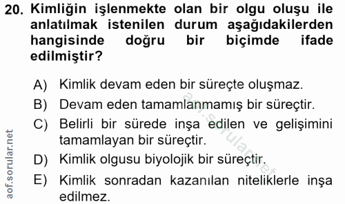 20. soru: Kimliğin işlenmekte olan bir olgu oluşu ile anlatılmak istenilen durum aşağıdakilerden hangisinde doğru bir biçimde i…