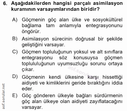 6. soru: Aşağıdakilerden hangisi parçalı asimilasyon kuramının varsayımlarından biridir? A) Göçmenin göç alan ülke ve sosyokül…