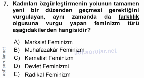 7. soru: Kadınları özgürleştirmenin yolunun tamamen yeni bir düzenden geçmesi gerektiğini vurgulayan, aynı zamanda da farklılı…