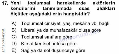 17. soru: Yeni toplumsal hareketlerde aktörlerin kendilerini tanımlamada esas aldıkları ölçütler aşağıdakilerin hangisidir? A)…