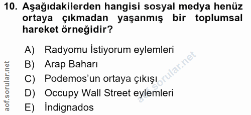 10. soru: Aşağıdakilerden hangisi sosyal medya henüz ortaya çıkmadan yaşanmış bir toplumsal hareket örneğidir? A) Radyomu Istiy…