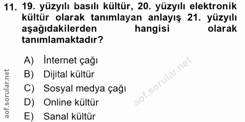11. soru: 19. yüzyılı basılı kültür, 20. yüzyılı elektronik kültür olarak tanımlayan anlayış 21. yüzyılı aşağıdakilerden hangis…