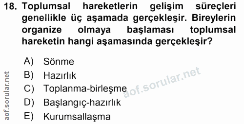 18. soru: Toplumsal hareketlerin gelişim süreçleri genellikle üç aşamada gerçekleşir. Bireylerin organize olmaya başlaması topl…