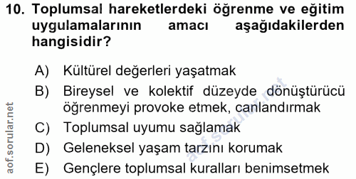 10. soru: Toplumsal hareketlerdeki öğrenme ve eğitim uygulamalarının amacı aşağıdakilerden hangisidir? A) Kültürel değerleri ya…