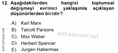 12. soru: Aşağıdakilerden hangisi toplumsal değişmeyi evrimci yaklaşımla açıklayan düşünürlerden biridir? A) Karl Marx B) Talco…