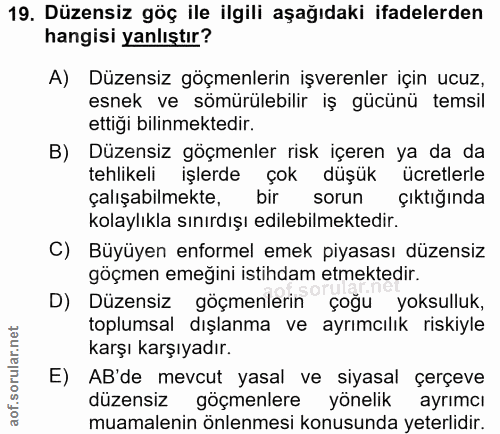 19. soru: Düzensiz göç ile ilgili aşağıdaki ifadelerden hangisi yanlıştır? A) Düzensiz göçmenlerin işverenler için ucuz, esnek…