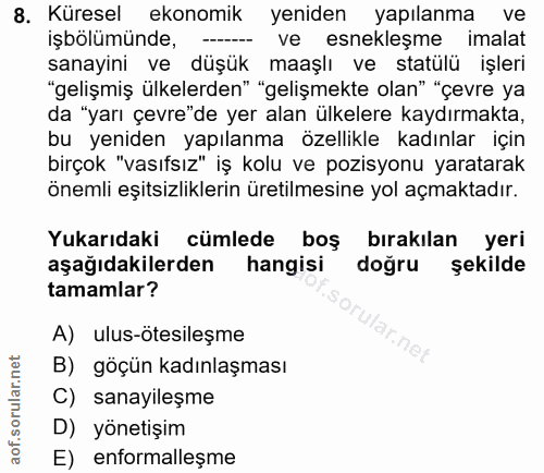 8. soru: Küresel ekonomik yeniden yapılanma ve işbolümünde, ve esnekleşme imalat sanayini ve düşük maaşlı ve statülü işleri "g…