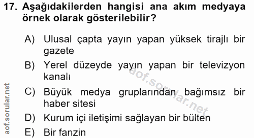 17. soru: Aşağıdakilerden hangisi ana akım medyaya örnek olarak gösterilebilir? A) Ulusal çapta yayın yapan yüksek tirajlı bir…