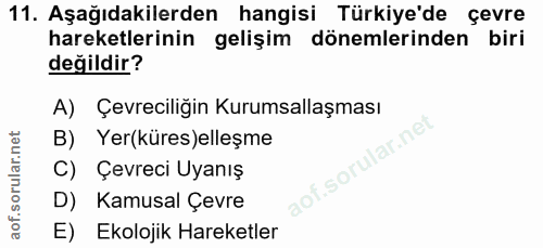 11. soru: Aşağıdakilerden hangisi Türkiye'de çevre hareketlerinin gelişim dönemlerinden biri değildir? A) Çevreciliğin Kurumsal…