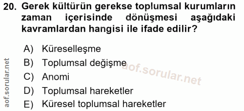 20. soru: Gerek kültürün gerekse toplumsal kurumların zaman içerisinde dönüşmesi aşağıdaki kavramlardan hangisi ile ifade edili…