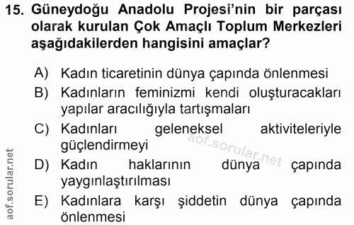 15. soru: Güneydoğu Anadolu Projesi'nin bir parçası olarak kurulan Çok Amaçlı Toplum Merkezleri aşağıdakilerden hangisini amaçl…