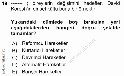 19. soru: --- ; bireylerin değişimini hedefler, David Koresh'in dinsel kültü buna bir örnektir. Yukarıdaki cümlede boş bırakıla…
