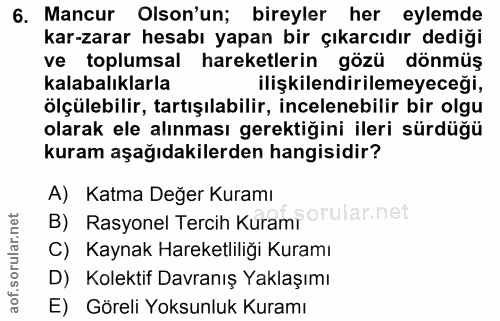 6. soru: Mancur Olson'un; bireyler her eylemde kar-zarar hesabı yapan bir çıkarcıdır dediği ve toplumsal hareketlerin gözü dön…