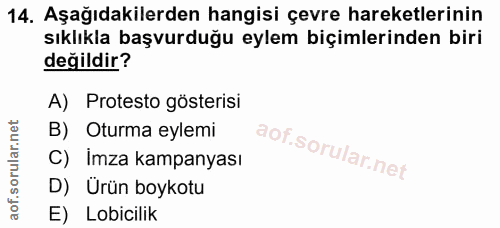 14. soru: Aşağıdakilerden hangisi çevre hareketlerinin sıklıkla başvurduğu eylem biçimlerinden biri değildir? A) Protesto göste…