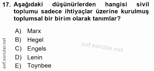 17. soru: Aşağıdaki düşünürlerden hangisi sivil toplumu sadece ihtiyaçlar üzerine kurulmuş toplumsal bir birim olarak tanımlar?…