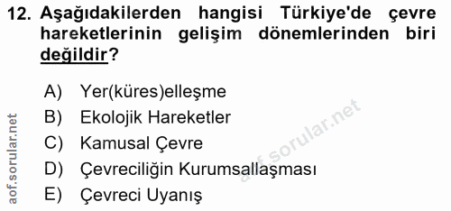 12. soru: Aşağıdakilerden hangisi Türkiye'de çevre hareketlerinin gelişim dönemlerinden biri değildir? A) Yer(küres)elleşme B)…