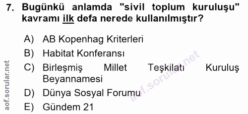 7. soru: Bugünkü anlamda "sivil toplum kuruluşu" kavramı ilk defa nerede kullanılmıştır? A) AB Kopenhag Kriterleri B) Habitat…