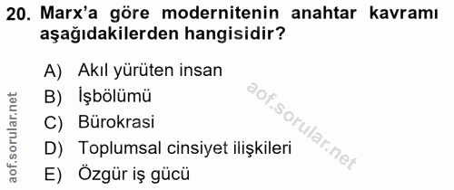 20. soru: Marx'a göre modernitenin anahtar kavramı aşağıdakilerden hangisidir? A) Akıl yürüten insan B) İşbölümü C) Bürokrasi D…