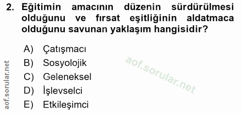 2. soru: Eğitimin amacının düzenin sürdürülmesi olduğunu ve fırsat eşitliğinin aldatmaca olduğunu savunan yaklaşım hangisidir?…