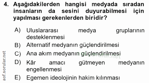 4. soru: Aşağıdakilerden hangisi medyada sıradan insanların da sesini duyurabilmesi için yapılması gerekenlerden biridir? A) U…