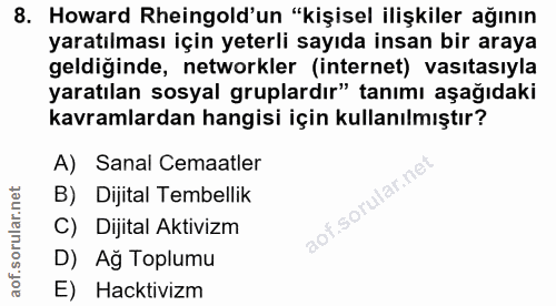 8. soru: Howard Rheingold'un "kişisel ilişkiler ağının yaratılması için yeterli sayıda insan bir araya geldiğinde, networkler…