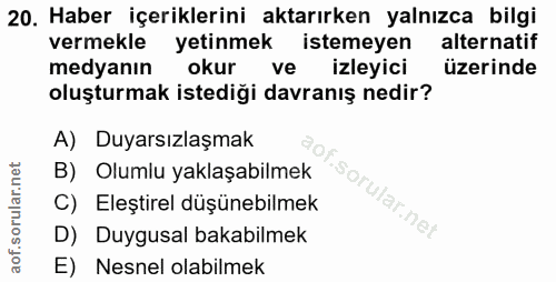 20. soru: Haber içeriklerini aktarırken yalnızca bilgi vermekle yetinmek istemeyen alternatif medyanın okur ve izleyici üzerind…