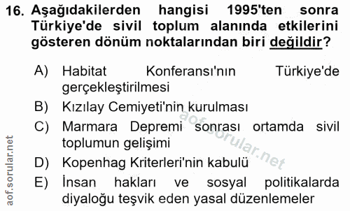 16. soru: Aşağıdakilerden hangisi 1995'ten sonra Türkiye'de sivil toplum alanında etkilerini gösteren dönüm noktalarından biri…