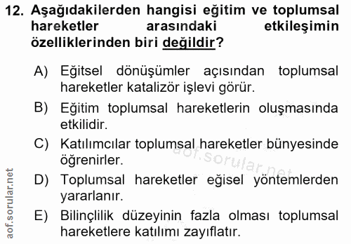 12. soru: Aşağıdakilerden hangisi eğitim ve toplumsal hareketler arasındaki etkileşimin özelliklerinden biri değildir? A) Eğits…