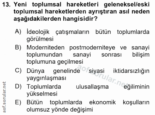 13. soru: Yeni toplumsal hareketleri geleneksel/eski toplumsal hareketlerden ayrıştıran asıl neden aşağıdakilerden hangisidir?…