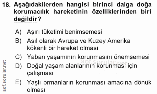 18. soru: Aşağıdakilerden hangisi birinci dalga doğa korumacılık hareketinin özelliklerinden biri değildir? A) Aşırı tüketimi b…