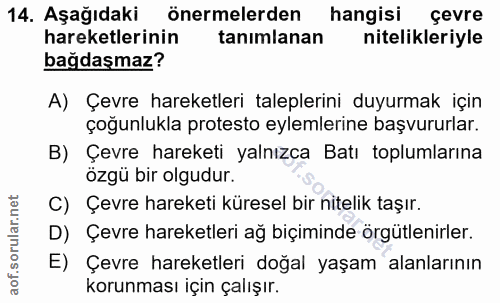 14. soru: Aşağıdaki önermelerden hangisi çevre hareketlerinin tanimlanan nitelikleriyle bağdaşmaz? A) Çevre hareketleri taleple…