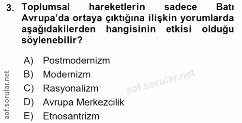 3. soru: Toplumsal hareketlerin sadece Batı Avrupa'da ortaya çıktığına ilişkin yorumlarda aşağıdakilerden hangisinin etkisi ol…